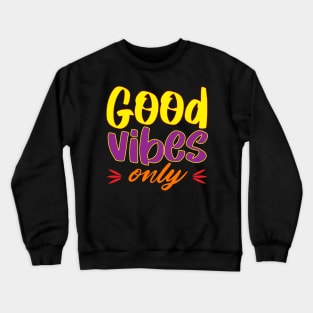 Good vibes only. Positive - Inspirational - Good Vibes Crewneck Sweatshirt